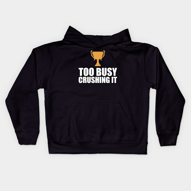 CEO Entrepreneur - Too Busy Crushing It Kids Hoodie by KC Happy Shop